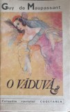 O Văduvă - Guy de Maupassant, 1992, Ediție Necartonată, Roman Beletristică