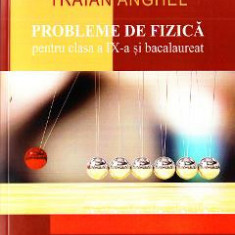 Probleme de fizica - Clasa 9 si Bacalaureat - Traian Anghel