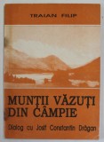 MUNTII VAZUTI DIN CAMPIE de TRAIAN FILIP , DIALOG CU JOSIF CONSTANTIN DRAGAN , ANII &#039;90