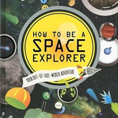 How to be a Space Explorer: Your Out-of-this-World Adventure | Lonely Planet Kids