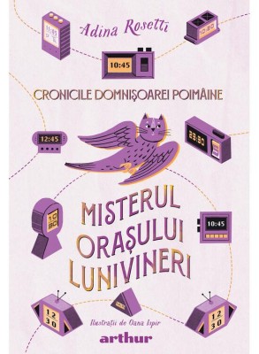 Cronicile Domnisoarei Poimaine 3. Misterul Orasului Lunivineri, Adina Rosetti - Editura Art foto