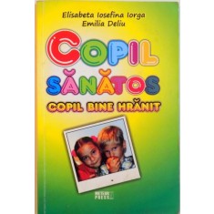 COPIL SANATOS, COPIL BINE HRANIT de ELISABETA IOSEFINA IORGA, EMILIA DELIU, 2010