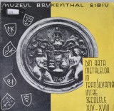 Muzeul Brukenthal Sibiu - Din arta metalelor in Transilvania intre secolele XIV-XVIII