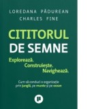 Cititorul de semne. Exploreaza, construieste, navigheza: cum sa conduci o organizatie prin jungla, pe munte si pe ocean - Tudor Calin Zarojanu, Charle