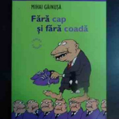 Fara Cap Si Fara Coada - Mihai Gainusa ,541398