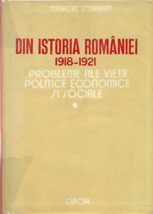 Din istoria Romaniei 1918 -1921 - Marcel Stirban, Ed. Dacia, 1987