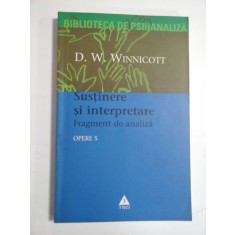 OPERE 5 Sustinere si interpretare. Fragment de analiza - D. W. Winnicott -
