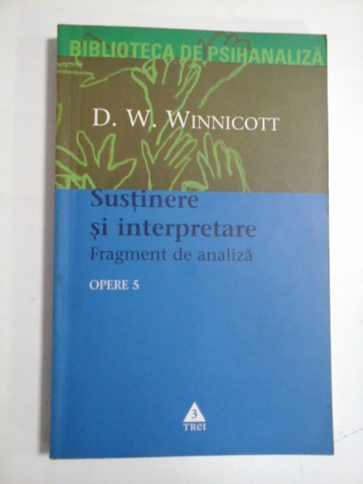 OPERE 5 Sustinere si interpretare. Fragment de analiza - D. W. Winnicott -