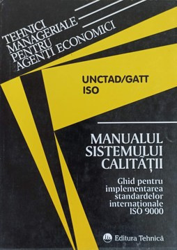 MANUALUL SISTEMULUI CALITATII. GHID PENTRU IMPLEMENTAREA STANDARDELOR INTERNATIONALE ISO 9000-COLECTIV