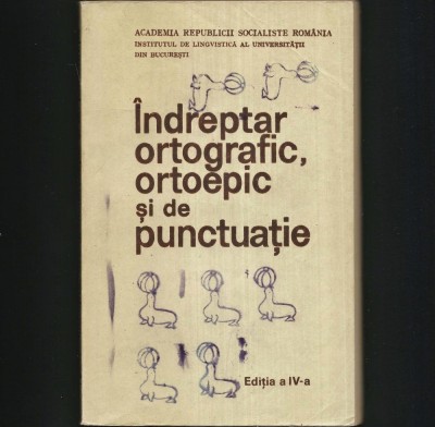 INDREPTAR ORTOGRAFIC, ORTOEPIC SI DE PUNCTUATIE - ED. A IV-A foto