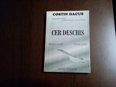 CER DESCHIS - Zborurile Celebre, Ritmuri cosmice - Costin Dacus Florescu (dedicatie-autograf) - 1996, 223 p.+ ilustratii in text + foto foto
