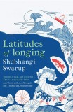 Latitudes of Longing | Shubhangi Swarup