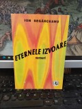 Ion Segărceanu, Eternele izvoare, versuri, editura Pan Universal, București 1996, 002