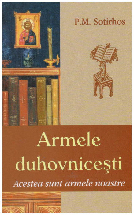 P.M. Sotirhos - Armele duhovnicesti. Acestea sunt armele noastre - 131240