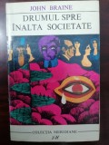 Drumul spre inalta societate - John Braine / colectia Meridiane