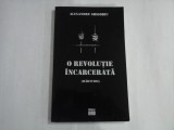 O REVOLUTIE INCARCERATA (MARTURII) - ALEXANDRU GRIGORIU