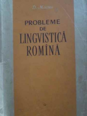 PROBLEME DE LINGVISTICA ROMANA-D. MACREA foto