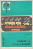 Cumpara ieftin Recepția TV la Mare Distanță - Mihai Basoiu, Tehnică, 1989, Electrotehnică, Radio Televiziune, Carte Tehnică