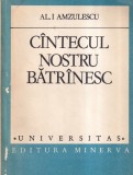 Carte Al. I. Amzulescu - Cantecul nostru batranesc, 1986, 340 pagini, brosata, romana, 13x20 cm, stare buna