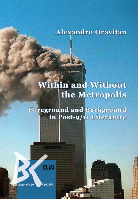 Within and Without the Metropolis. Foreground and Background in Post-9/11 Literature &ndash; Alexandru Oravitan