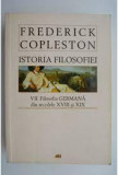 Istoria Filosofiei. VII Filosofia Germana din secolele XVIII-XIX - Frederick Copleston editie brosata