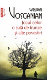 Jocul celor o suta de frunze si alte povestiri - Varujan Vosganian - Polirom