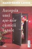 Autopsia Unei Asa-zise Casnicii Banale - Marie-renee Lavoie ,561146