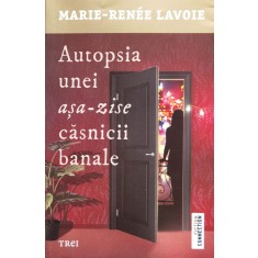 Autopsia Unei Asa-zise Casnicii Banale - Marie-renee Lavoie , H33