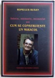 ISTORIE , MEMORIE , MEMORIAL SAU CUM SE CONSTRUIESTE UN MIRACOL de ROMULUS RUSAN , 2017