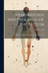 Hemorrhoids and Prolapsus of the Rectum: Their Treatment by the Application of Nitric Acid foto