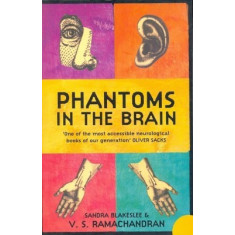 Phantoms in the Brain: Human Nature and the Architecture of Mind - Sandra Blakeslee, V. S. Ramachandran