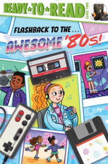 Flashback to the . . . Awesome &amp;#039;80s!: Ready-To-Read Level 2 foto