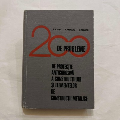 T. Botos - 200 de probleme de protectie anticorosiva a constructiilor si elem... foto