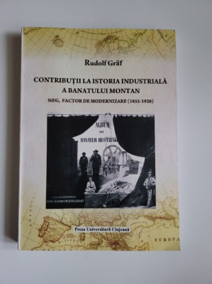 Rudolf Graf, Contributii la Istoria industriala a Banatului Montan 1855 -1920 Resita, Cluj foto