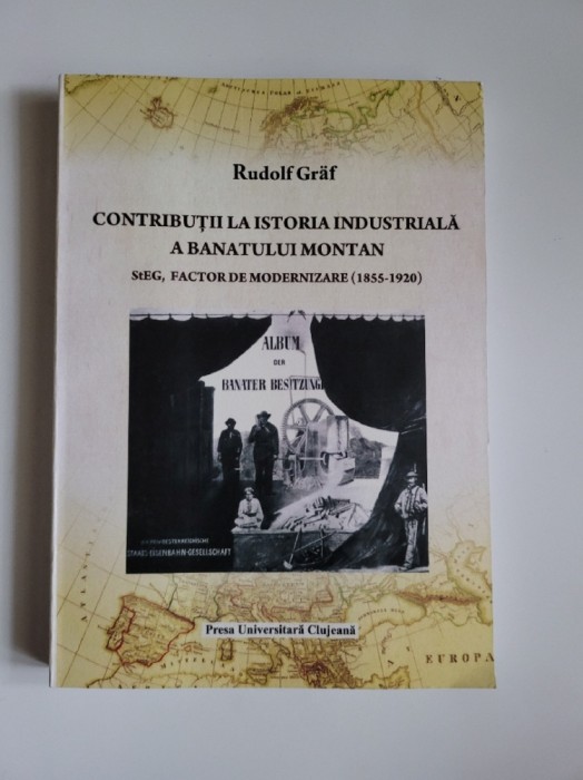 Rudolf Graf, Contributii la Istoria industriala a Banatului Montan 1855 -1920