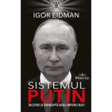 Sistemul Putin. Incotro se indreapta noul Imperiu Rus? - Igor Eidman