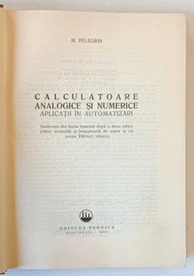 CALCULATOARE ANALOGICE SI NUMERICE APLICATII IN AUTOMATIZARI de M . PELEGRIN , 1966 foto