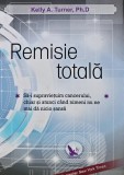 Remisie Totala - Kelly A. Turner, 2015, 357 pagini, brosata - Medicina Alternativa