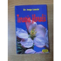 TERAPIE FLORALA. INFRUMUSETATI-VA CARACTERUL CU AJUTORUL PLANTELOR de IORGU LASCAR