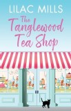 The Tanglewood Tea Shop A laugh out loud romantic comedy of new starts and finding home
