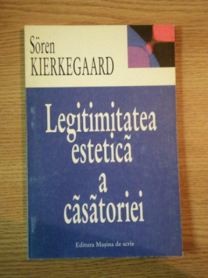 LEGITIMITATEA ESTETICA A CASATORIEI de SOREN KIERKEGAARD, 1998 foto