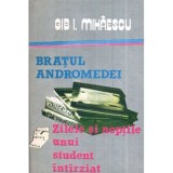 Gib. I. Mihaescu - Bratul Andromedei - Zilele si noptile unui student intarziat - 119064, Gib I. Mihaescu