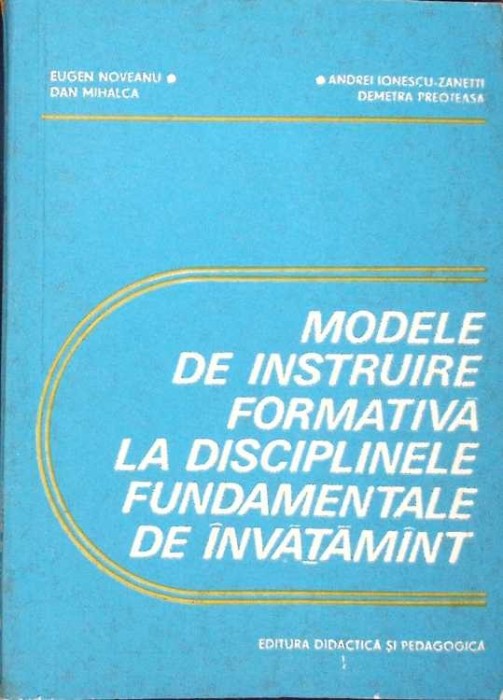 MODELE DE INSTRUIRE FORMATIVA LA DISCIPLINELE FUNDAMENTALE DE INVATAMANT-EUGEN NOVEANU, DAN MIHALCA, ANDREI-302069