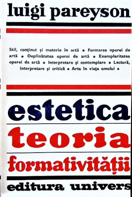 Estetica. Teoria Formativitatii. Editura Univers, 1977 - Luigi Pareyson foto