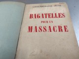BAGATELLES POUR UN MASSACRE - LOUIS FERDINAND CELINE, EDITIONS DENOEL 1937, 379 pag , coperți CARTONATE, păstrează prima coperta