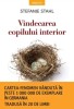 Vindecarea copilului interior - Stefanie Stahl - Psihologie, dezvoltare personala
