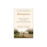 Homegrown: Timothy McVeigh and the Rise of Right-Wing Extremism