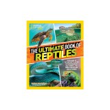 The Ultimate Book of Reptiles: Your Guide to the Secret Lives of These Scaly, Slithery, and Spectacular Creatures!