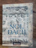 Noi nu suntem urmasii Romei, vol.2 Noi, Dacii - Dr. Napoleon Slavescu, 2012 / R4P2F