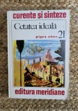 CETATEA IDEALA -GRIGORE ARBORE